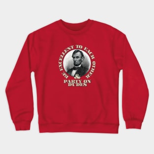 Be excellent to each other...and, party on dudes! Crewneck Sweatshirt